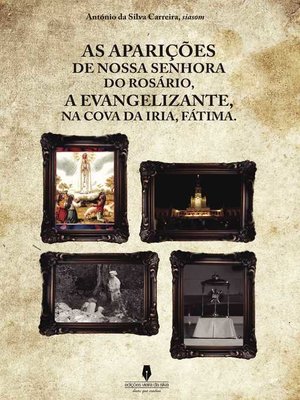 cover image of AS APARIÇÕES DE NOSSA SENHORA DO ROSÁRIO, A EVANGELIZANTE, NA COVA DE IRIA, FÁTIMA